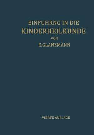 Einführung in die Kinderheilkunde: In 207 Vorlesungen für Studierende und Ärzte de Eduard Glanzmann