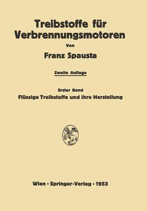 Treibstoffe für Verbrennungsmotoren: Erster Band: Flüssige Treibstoffe und ihre Herstellung de Franz Spausta