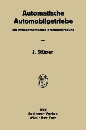 Automatische Automobilgetriebe: Mit Hydrodynamischer Kraftübertragung de Josef Stüper