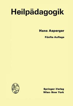 Heilpädagogik: Einführung in die Psychopathologie des Kindes für Ärzte, Lehrer, Psychologen, Richter und Fürsorgerinnen de Hans Asperger