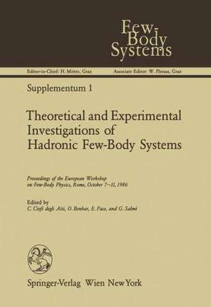 Theoretical and Experimental Investigations of Hadronic Few-Body Systems: Proceedings of the European Workshop on Few-Body Physics, Rome, October 7–11, 1986 de Claudio Ciofi degli Atti