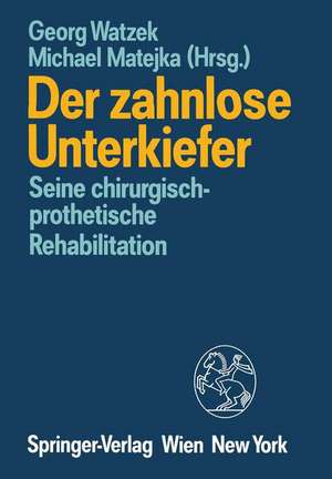 Der zahnlose Unterkiefer: Seine chirurgisch-prothetische Rehabilitation Symposium, Fuschl, 9. bis 13. September 1987 de Georg Watzek