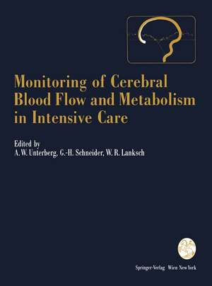 Monitoring of Cerebral Blood Flow and Metabolism in Intensive Care de Andreas W. Unterberg