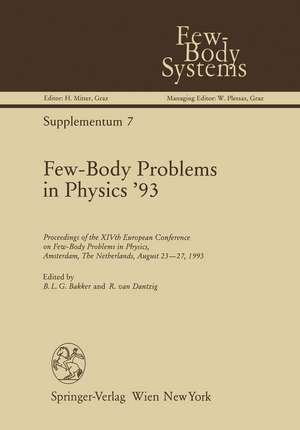 Few-Body Problems in Physics ’93: Proceedings of the XIVth European Conference on Few-Body Problems in Physics, Amsterdam, The Netherlands, August 23–27, 1993 de Bernard Becker