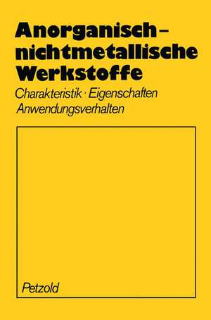 Anorganisch-nichtmetallische Werkstoffe: Charakteristik Eigenschaften Anwendungsverhalten de A. Petzold