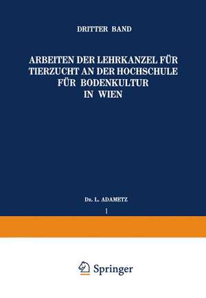 Arbeiten der Lehrkanzel für Tierzucht an der Hochschule für Bodenkultur in Wien: Dritter Band de L Adametz