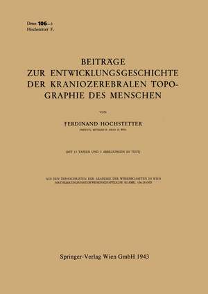 Beiträge zur Entwicklungsgeschichte der Kraniozerebralen Topographie des Menschen: Vorgelegt in der Sitzung am 17. Dezember 1942 de Ferdinand Hochstetter