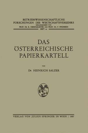 Das Österreichische Papierkartell: Unter Besonderer Berücksichtigung Seiner Auswirkungen auf die Produktionsgestaltung und Absatzwirtschaft der Papierindustrie de Heinrich Salzer