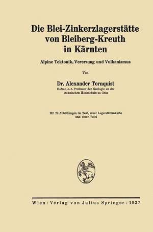 Die Blei-Zinkerzlagerstätte von Bleiberg-Kreuth in Kärnten: Alpine Tektonik, Vererzung und Vulkanismus de Alexander Tornquist