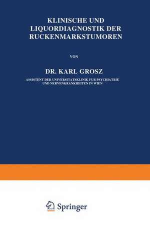 Klinische und Liquordiagnostik der Rückenmarkstumoren de Karl Grosz