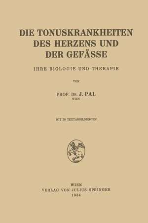 Die Tonuskrankheiten des Herzens und der Gefässe: Ihre Biologie und Therapie de J. Pal