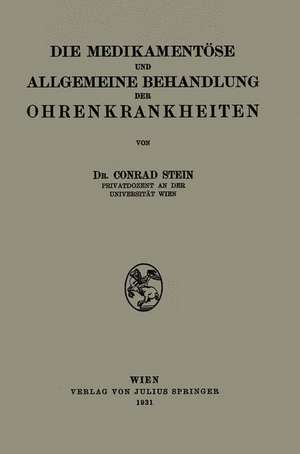 Die Medikamentöse und Allgemeine Behandlung der Ohrenkrankheiten de Conrad Stein