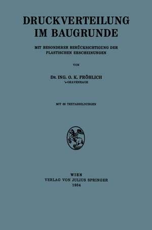 Druckverteilung im Baugrunde: Mit Besonderer Berücksichtigung der Plastischen Erscheinungen de NA Fröhlich