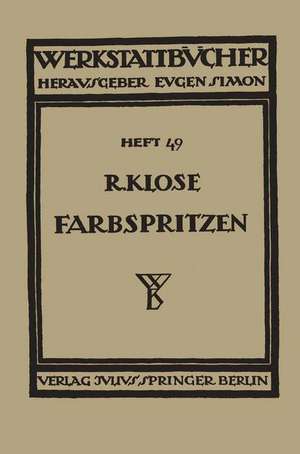 Farbspritzen: Verfahren, Stoffe und Einrichtungen de R. Klose