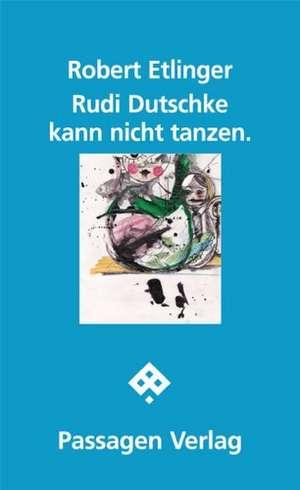 Rudi Dutschke kann nicht tanzen de Robert Etlinger