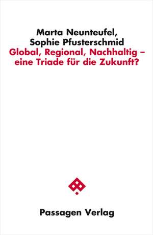 Global, Regional, Nachhaltig - eine Triade für die Zukunft? de Marta Neunteufel