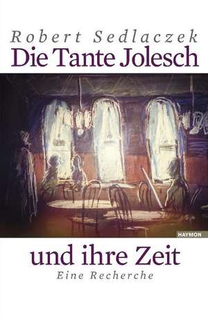 Die Tante Jolesch und ihre Zeit de Robert Sedlaczek