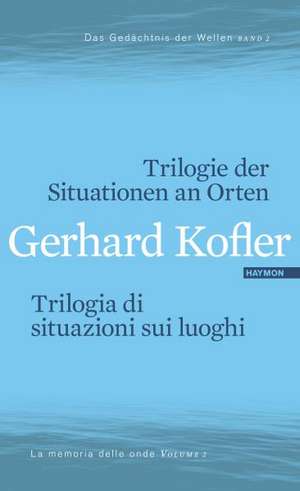 Trilogie der Situationen an Orten/Trilogia di situazioni sui luoghi de Gerhard Kofler