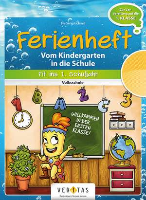 Fit ins erste Schuljahr! Ferienheft. Vom Kindergarten in die Volksschule de Eva Sengstschmid