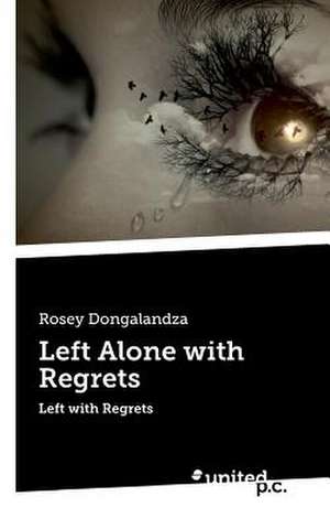 Left Alone with Regrets de Rosey Dongalandza