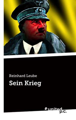 Sein Krieg de Reinhard Leube