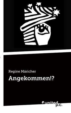 Angekommen!? de Regine Máricher