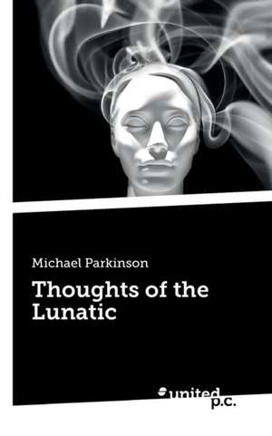 Thoughts of the Lunatic de Michael Parkinson