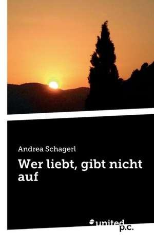 Wer Liebt, Gibt Nicht Auf: Better Results de Andrea Schagerl