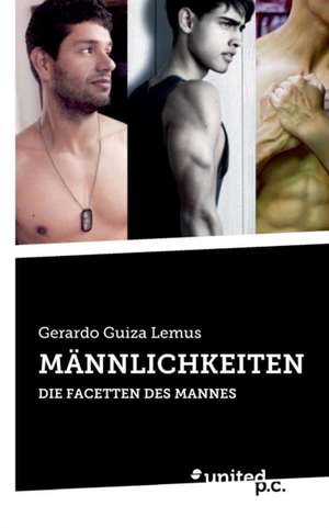 MÄNNLICHKEITEN de Gerardo Guiza Lemus