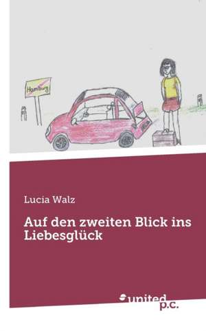 Auf den zweiten Blick ins Liebesglück de Lucia Walz