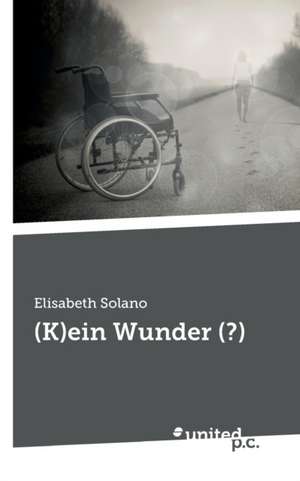 Elisabeth Solano: (K)ein Wunder (?)