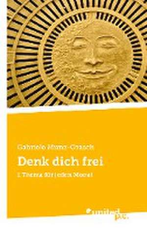 Denk dich frei de Gabriele Munz-Orasch