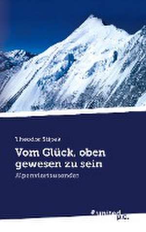 Vom Glück, oben gewesen zu sein de Theodor Stipek