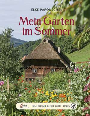 Das große kleine Buch: Mein Garten im Sommer de Elke Papouschek