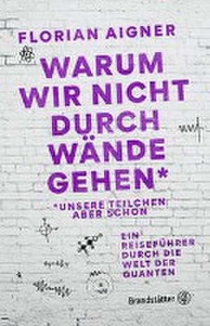 Warum wir nicht durch Wände gehen* de Florian Aigner