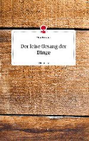 Der leise Gesang der Dinge. Life is a Story - story.one de Nina Grevener