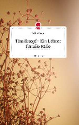 Tim Knopf- Ein Lehrer für alle Fälle. Life is a Story - story.one de Walter Bosch