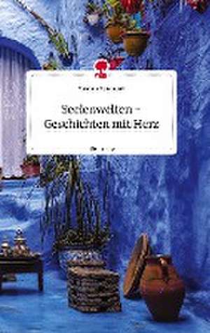 Seelenwelten - Geschichten mit Herz. Life is a Story - story.one de Susanne Eskandari