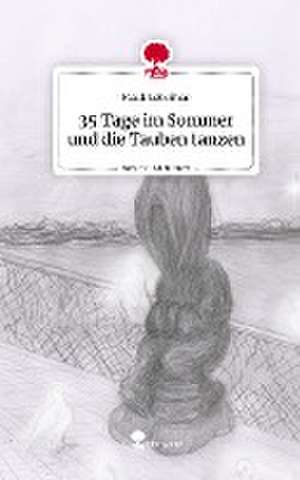 35 Tage im Sommer und die Tauben tanzen. Life is a Story - story.one de Malik Lebbihiat