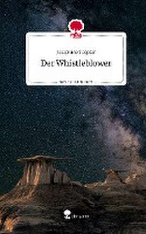 Der Whistleblower. Life is a Story - story.one de Josephine Toepfer