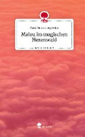 Malou im magischen Hexenwald. Life is a Story - story.one de Maxi Andrea Rogowicz