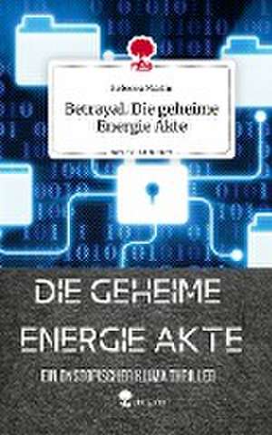 Betrayal. Die geheime Energie Akte. Life is a Story - story.one de Rebecca Martin