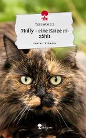 Molly - eine Katze erzählt. Life is a Story - story.one de Tamara Dörsch