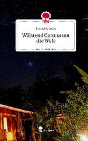 Während Corona um die Welt. Life is a Story - story.one de Raffael Winkler