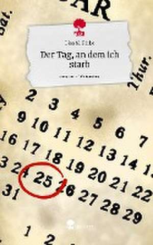 Der Tag, an dem ich starb. Life is a Story - story.one de Lisa M. Finke