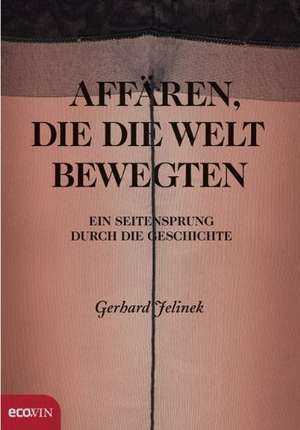 Affären, die die Welt bewegten de Gerhard Jelinek