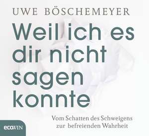 Weil ich es dir nicht sagen konnte de Uwe Böschemeyer