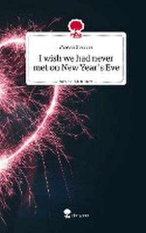 I wish we had never met on New Year's Eve. Life is a Story - story.one de Marvin Spreyer