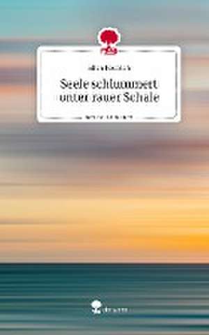 Seele schlummert unter rauer Schale. Life is a Story - story.one de Ellen Helfrich