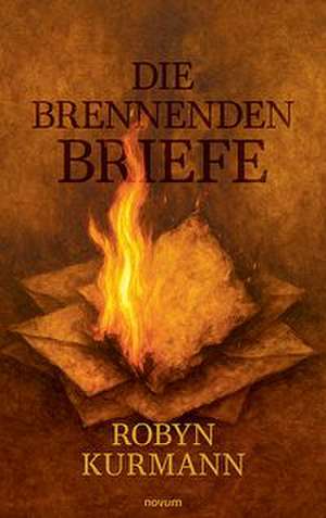 Die brennenden Briefe de Robyn Kurmann